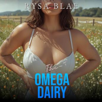 The Omega Dairy: An Omegaverse Reverse Harem Breeding Erotca Short Story