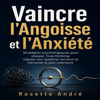 [French] - Vaincre l'Angoisse et l'Anxiété: Stratégies psychologiques pour stopper l'overthinking, réguler son système nerveux et retrouver la paix intérieure