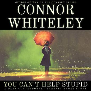 You Can't Help Stupid: A Dark Contemporary Fantasy Short Story