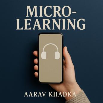 Micro-Learning: Learn Big Ideas in 10 Minute Sessions