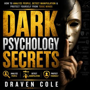 Dark Psychology Secrets: How to Analyze People, Detect Manipulation & Protect Yourself from Toxic Minds