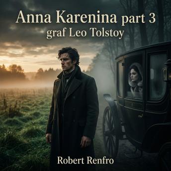 Anna Karenina part 3: Step into Classic Literature as betrayal, rural labor, and forbidden romance collide in the spellbinding continuation of Tolstoy's epic tragedy of Russian high society.