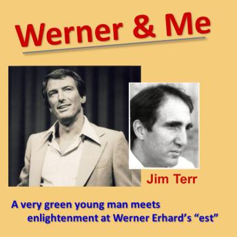 Werner & Me: A very green young man meets enlightenment at Werner Erhard's 'est'