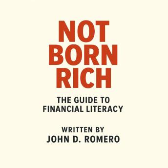 Not Born Rich: The Guide To Financial Literacy