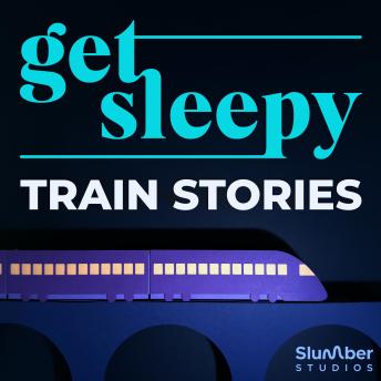 Get Sleepy: Train Stories: Cozy Stories Set on a Train  – Narrated by Thomas Jones