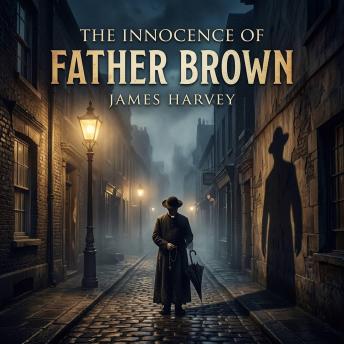 The innocence of Father Brown: Three classic tales of cunning criminals, impossible crimes, and the unassuming priest who outsmarts them all.