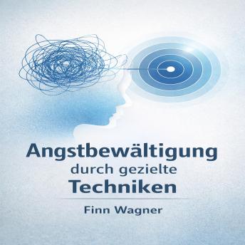 [German] - Angstbewältigung durch gezielte Techniken: Eine praxisorientierte Anleitung zur Reduzierung von Angst und Panik