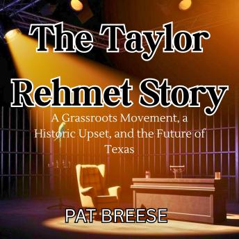 The Taylor Rehmet Story: A Grassroots Movement, a Historic Upset, and the Future of Texas