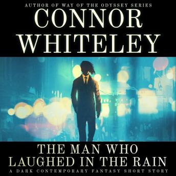 The Man Who Laughed In The Rain: A Dark Contemporary Fantasy Short Story