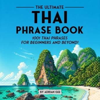 The Ultimate Thai Phrase Book: 1001 Thai Phrases for Beginners and Beyond!