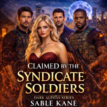 CLAIMED BY THE SYNDICATE SOLDIERS: A Dark Mafia Why Choose Omegaverse Romance