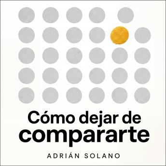 [Spanish] - Cómo dejar de compararte: Liberación del juicio social, las redes sociales y la baja autoestima | Guía práctica de psicología positiva, autoestima y desarrollo personal para vivir tu propia vida