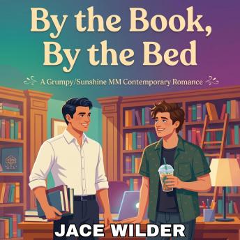By the Book, By the Bed: A Grumpy/Sunshine MM Contemporary Romance