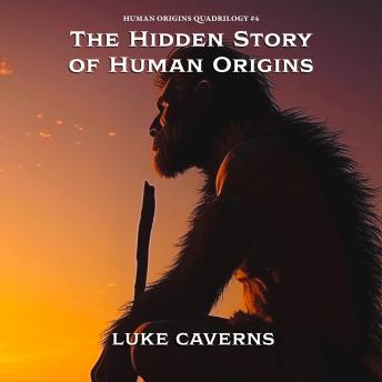 The Hidden Story of Human Origins