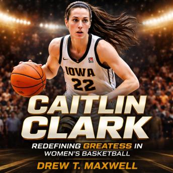 Caitlin Clark Biography: Redefining Greatness in Women’s Basketball