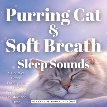 Purring Cat & Soft Breath Sleep Sounds: 5 Hours of Gentle Purring and Slow Breathing for Comfort and Rest