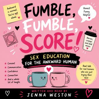 Fumble, Fumble, Score! Sex Education for the Awkward Human