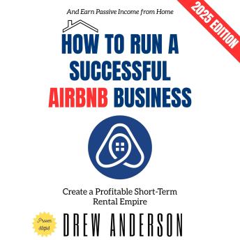 How to Run a Successful Airbnb Business:: Create a Profitable Short-Term Rental Empire and Earn Passive Income from Home