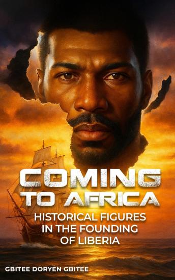 COMING TO AFRICA: HISTORICAL FIGURES IN THE FOUNDING OF LIBERIA