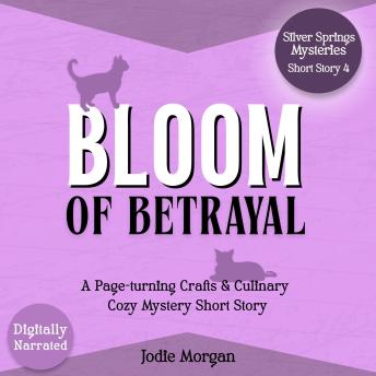 Bloom Of Betrayal: A Page-turning Crafts & Culinary Cozy Mystery Short Story