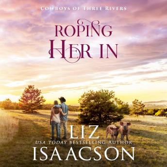 Roping Her In: A Grumpy Cowboy Workplace Romance & Small Town Saga