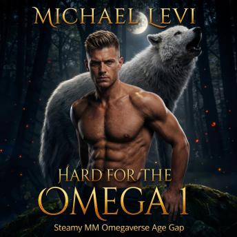 Hard for the Omega 1: Steamy MM Omegaverse Age Gap