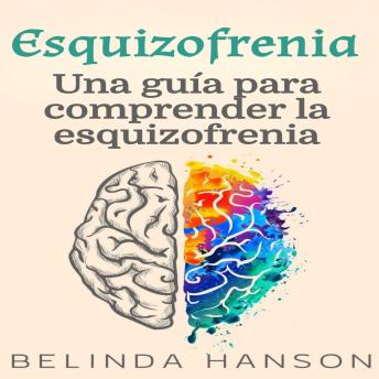 [Spanish] - Esquizofrenia: Una guía para comprender la esquizofrenia