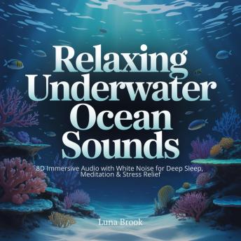 Relaxing Underwater Ocean Sounds: 8D Immersive Audio with White Noise for Deep Sleep, Meditation & Stress Relief