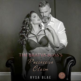 The Bratva Boss's Possessive Claim: A Dark Romance Antihero Suspense Thriller Mafia Romance Books Spicy