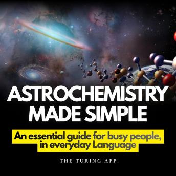 Astrochemistry Made Simple: An essential guide for busy people, in everyday Language