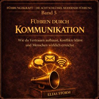 [German] - FÜHREN DURCH KOMMUNIKATION: Wie du Vertrauen aufbaust, Konflikte klärst und Menschen wirklich erreichst