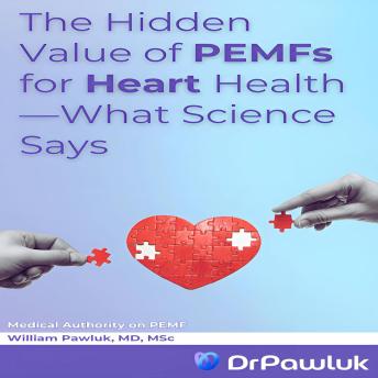 The Hidden Value of PEMFs for Heart Health—What Science Says