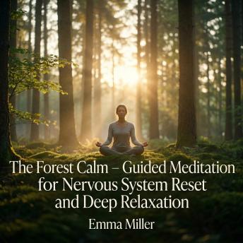 The Forest Calm – Guided Meditation for Nervous System Reset and Deep Relaxation