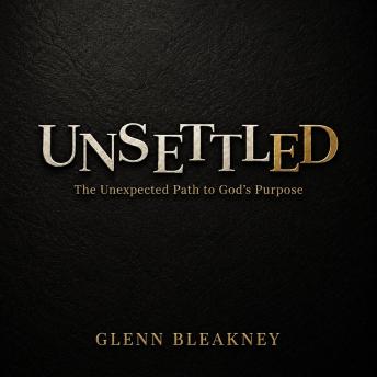 Unsettled: The Unexpected Path to God's Purposes