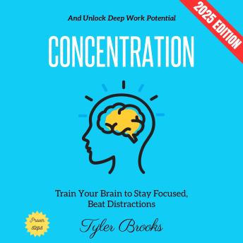 Concentration:: Train Your Brain to Stay Focused, Beat Distractions, and Unlock Deep Work Potential