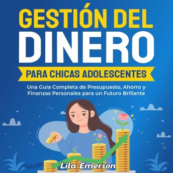 [Spanish] - Gestión del dinero para chicas adolescentes: Una guía completa de presupuesto, ahorro y finanzas personales para un futuro brillante