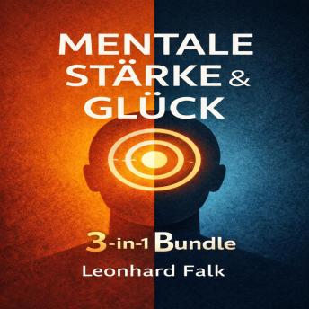 [German] - MENTALE STÄRKE & GLÜCK: Das 3-in-1 Bundle: Glück durch Dankbarkeit, Buddhismus ohne Tempel & Die Hebelwirkung des Bewusstseins. Ihr Guide für Achtsamkeit, innere Ruhe & mentale Resilienz.