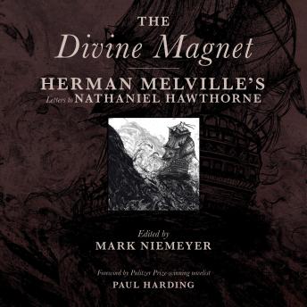 The Divine Magnet: Herman Melville's Letters to Nathaniel Hawthorne