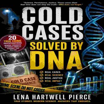 Cold Cases Solved by DNA: 20 True Crime Investigations Where Forensic Science Finally Caught the Killer