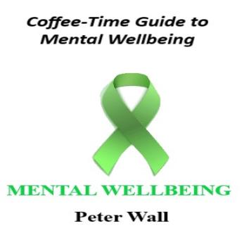 Coffee-Time Guide to Mental Well-Being: Simple Daily Practices for Calm, Balance and Emotional Strength