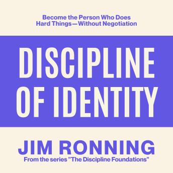 Discipline of Identity: Become the Person Who Does Hard Things—Without Negotiation