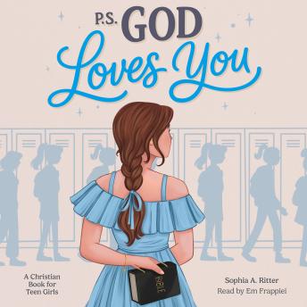 P.S. God Loves You — A Christian Book for Teen Girls: Inspiring Stories about Faith, Self-Esteem, and Friendship