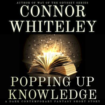 Popping Up Knowledge: A Dark Contemporary Fantasy Short Story