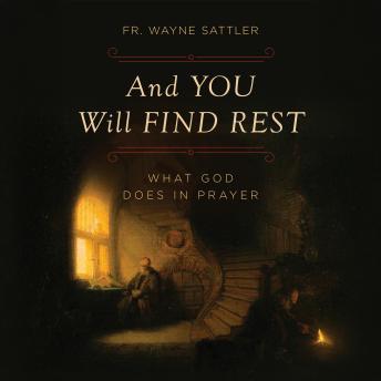 And You Will Find Rest: What God Does in Prayer