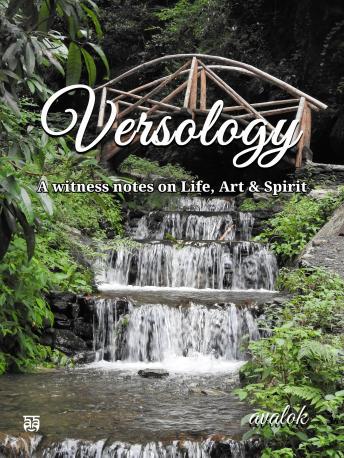 Versology: Witness notes on Life, Art & Spirit