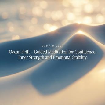 Ocean Drift – Guided Meditation for Confidence, Inner Strength and Emotional Stability