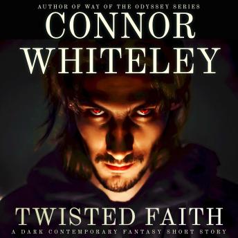 Twisted Faith: A Dark Contemporary Fantasy Short Story