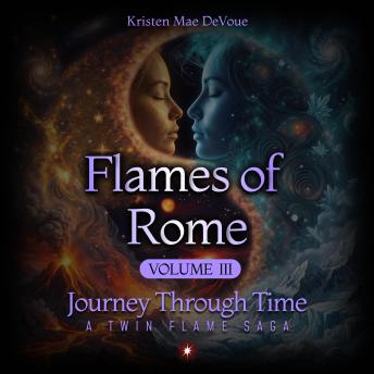 Flames of Rome: Journey Through Time: A Twin Flame Saga, Volume 3