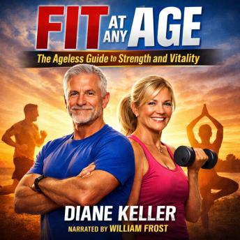 Fit at Any Age: The Ageless Guide to Strength and Vitality