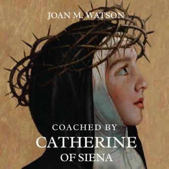 Coached by Catherine of Siena: Lessons in Charity